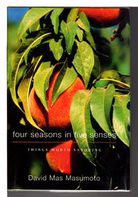 FOUR SEASONS IN FIVE SENSES: Things Worth Savoring. by David Mas Masumoto - Signed First Edition - (2003) - from Bookfever.com, IOBA (SKU: 80691)