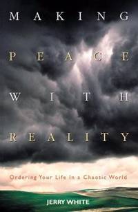 Making Peace with Reality : Ordering Your Life in a Chaotic World