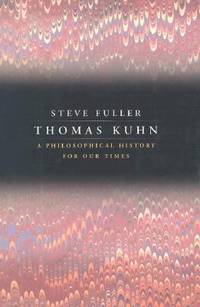 Thomas Kuhn : A Philosophical History for Our Times