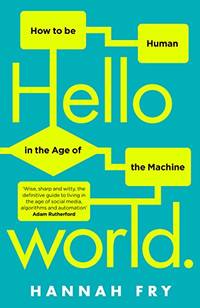 Hello World: How to be Human in the Age of the Machine