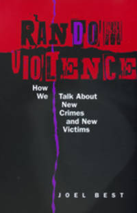 Random Violence : How We Talk about New Crimes and New Victims