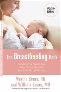The Breastfeeding Book: Everything You Need to Know about Nursing Your Child from Birth Through...