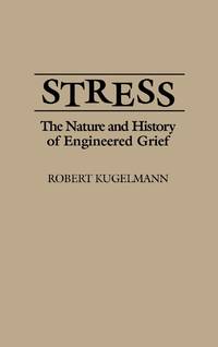 Stress: The Nature and History of Engineered Grief