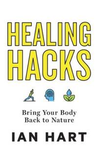 Healing Hacks : Bring Your Body Back to Nature