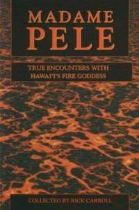 Madame Pele : True Encounters with Hawaii's Fire Goddess