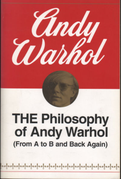 THE PHILOSOPHY OF ANDY WARHOL. (From A to B and…