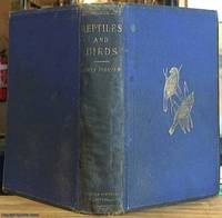 Reptiles and Birds, A Popular Account of Their Various Orders, with a Description of the Habits...