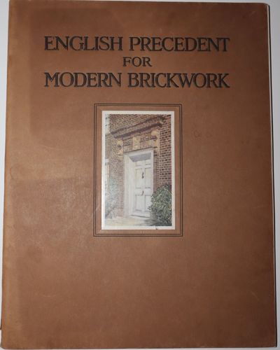 English Precedent for Modern Brickwork. Plates and Measured Drawings of English Tudor and Georgian Brickwork, with a few recent versions by American Architects in the spirit of the old work