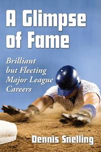 A Glimpse of Fame : Brilliant but Fleeting Major League Careers