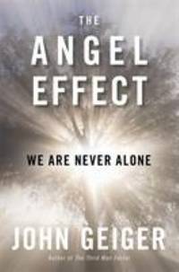 The Angel Effect : The Powerful Force That Ensures We Are Never Alone