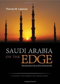 Saudi Arabia On The Edge: The Uncertain Future of an American Ally (Council on Foreign Relations...