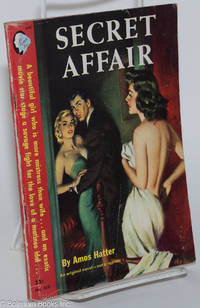 Secret Affair: an original novel by Hatter, Amos aka Ben West aka James Lampp, cover by Raymond Johnson - 1951