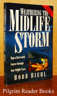 Weathering the Midlife Storm: Map a Successful Course through Your  Middle Years. (How to Avoid a Midlife Crisis). by Biehl, Bobb - 1996