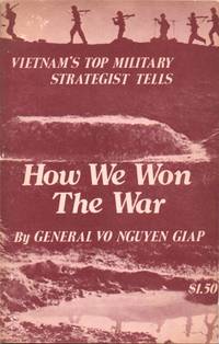 How We Won the War. Vietnam's Top Military Strategist Tells