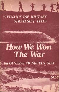 How We Won the War. Vietnam&#039;s Top Military Strategist Tells by GIAP, General Vo Nguyen and General Van Tien Dung - 1976