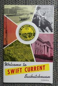 WELCOME TO SWIFT CURRENT SASKATCHEWAN.  SWIFT CURRENTS VISITORS&#039; GUIDE. 1971-72. by Dahl, R.C., Mayor; Runge, Carl; Quinlan, Sean; et al - 1971