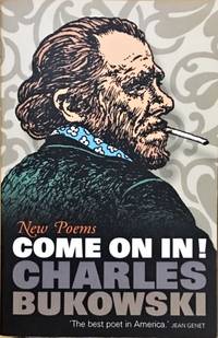 Come on In!: New Poems by Bukowski, Charles