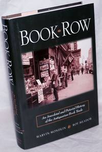 Book Row: An Anecdotal and Pictorial History of the Antiquarian Book Trade by Mondlin, Marvin and Roy Meador; foreword by Madeleine B. Stern - 2004