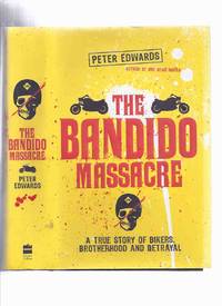 The Bandido Massacre:  A True Story of Bikers, Brotherhood and Betrayal by Edwards, Peter - 2010