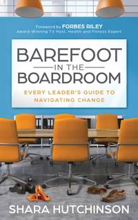 Barefoot in the Boardroom : Every Leader's Guide to Navigating Change