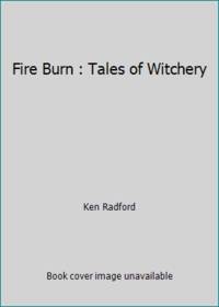 Fire Burn : Tales of Witchery by Ken Radford - 1993