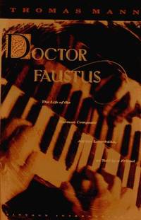 Doctor Faustus: The Life of the German Composer Adrian Leverkuhn As Told by a by Mann Thomas