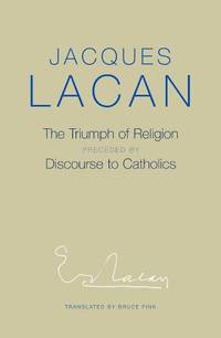 The Triumph of Religion: Preceded by Discourse to Catholics by Lacan, Jacques