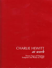 image of Charlie Hewitt at Work: Twenty Years of Painting, Sculpture and Works on Paper