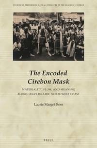 cover of Encoded Cirebon Mask: Materiality, Flow & Meaning along Java's Islamic Northwest Coast