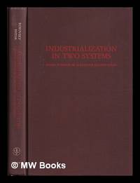Industrialization in two systems : essays in honor of Alexander Gerschenkron / by a group of his...