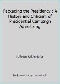 Packaging the Presidency : A History and Criticism of Presidential Campaign Advertising by Kathleen Hall Jamieson - Paperback - 1992 - from ThriftBooks (SKU: G0195072995I3N00)