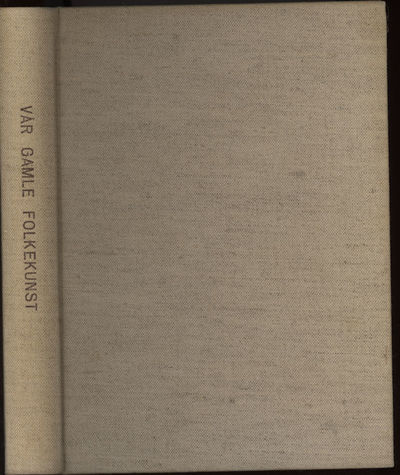 Vår gamle folkekunst.  Bok 1: Folkekunstens…