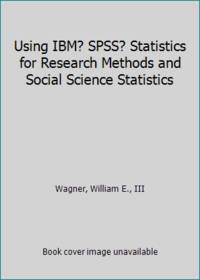 Using IBM? SPSS? Statistics for Research Methods and Social Science Statistics