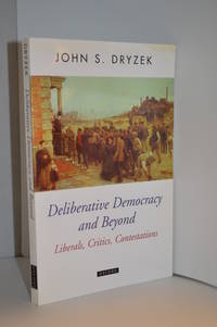 Deliberative Democracy and Beyond; Liberals, Critics, Contestations