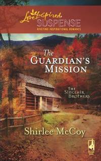 The Guardian's Mission (The Sinclair Brothers Trilogy, Book 1) (Steeple Hill Love Inspired...