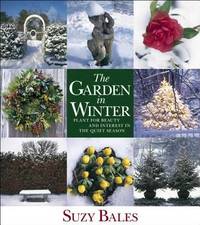 The Garden in the Winter : Plant for Beauty and Interest in the Quiet Season