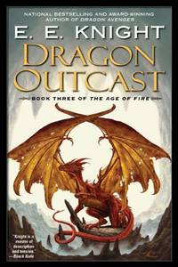 Dragon Outcast (Age of Fire): The Age of Fire, Book Three: 3 by E. E. Knight