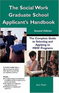 The Social Work Graduate School Applicant's Handbook, Second Edition: The Complete Guide to...