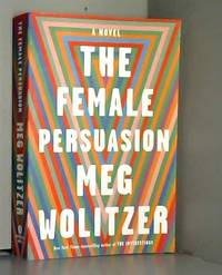 The Female Persuasion: A Novel by Meg Wolitzer - 2018