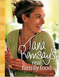 Tana Ramsay�s Real Family Food: Delicious Recipes for Everyday Occasions