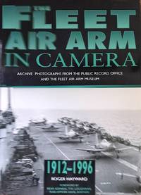 The Fleet Air Arm in Camera:  Archive Photographs from the Public Record  Office and the Fleet...