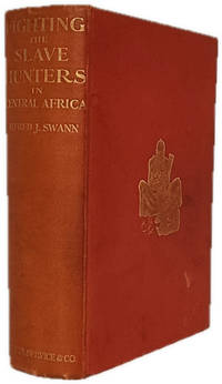 Fighting the Slave-Hunters in Central Africa. A Record of Twenty-Six Years of Travel and...