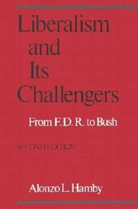 Liberalism and Its Challengers : From F. D. R. to Bush
