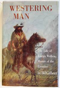 Westering Man. The Life of Joseph Walker, Signed by Gilbert, Bil - 1983