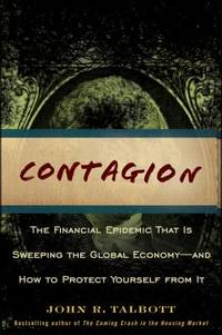 Contagion : The Financial Epidemic That Is Sweeping the Global Economy... and How to Protect...