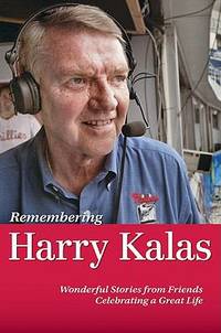 Remembering Harry Kalas : Wonderful Stories from Friends Celebrating a Great Life