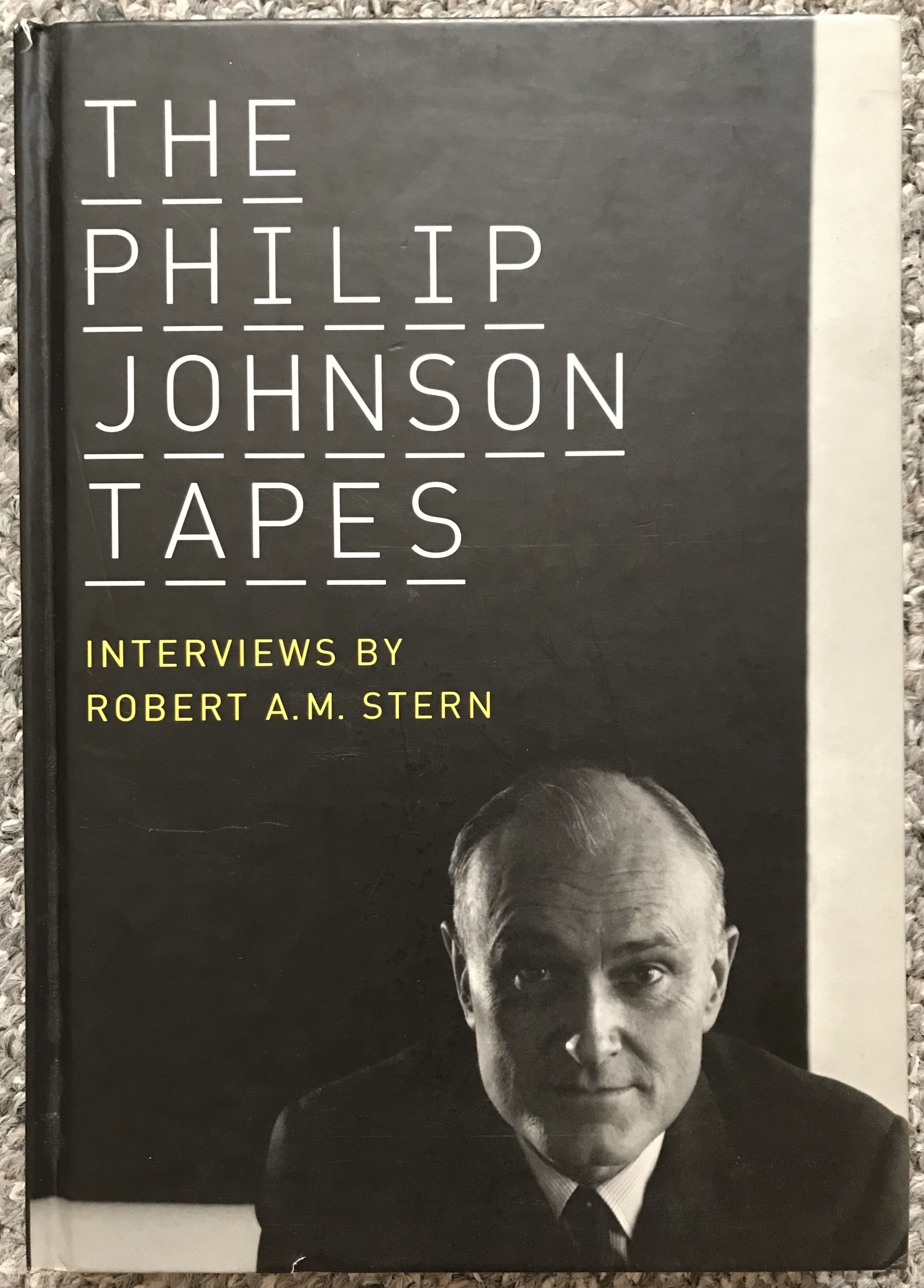 The Philip Johnson Tapes: Interviews by Robert A. M. Stern by 