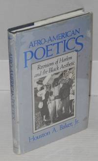 Afro-American poetics; revisions of Harlem and the black aesthetic by Baker, Houston A., Jr - 1988