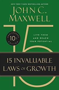 The 15 Invaluable Laws of Growth: Live Them and Reach Your Potential