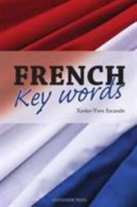 French Key Words : The Basic Two Thousand Word Vocabulary Arranged by Frequency in a Hundred...